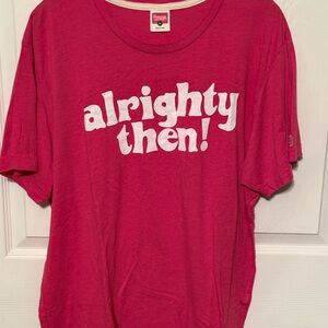 Homage Alrighty Then Shirt